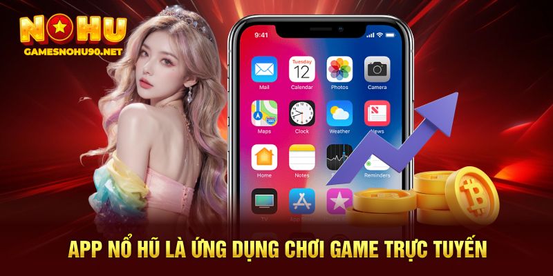 App nổ hũ là ứng dụng chơi game trực tuyến