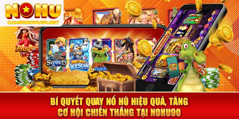 Bí quyết quay Hũ hiệu quả, tăng cơ hội chiến thắng