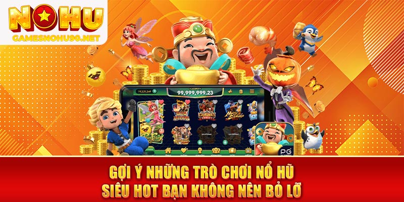Gợi ý những trò chơi Nổ Hũ siêu hot bạn không nên bỏ lỡ
