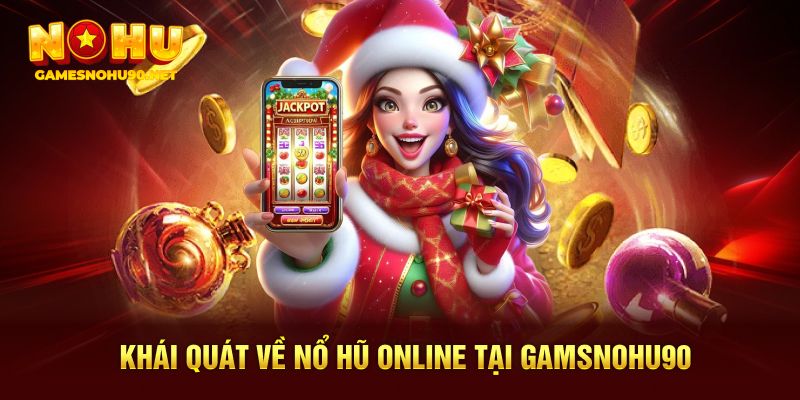 Khái quát về nổ hũ online tại Gamesnohu90