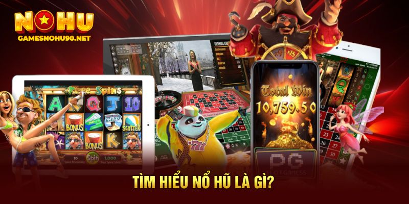 Tìm hiểu nổ hũ là gì? 