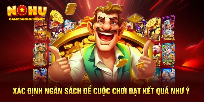 Xác định ngân sách để cuộc chơi đạt kết quả như ý